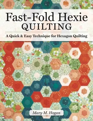 Fast-Fold Hexie Quilting : Une technique rapide et facile pour le quilting hexagonal - Fast-Fold Hexie Quilting: A Quick & Easy Technique for Hexagon Quilting