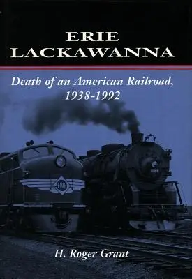 Erie Lackawanna : la mort d'un chemin de fer américain, 1938-1992 - Erie Lackawanna: The Death of an American Railroad, 1938-1992