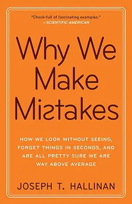 Pourquoi nous faisons des erreurs : Comment nous regardons sans voir, oublions les choses en quelques secondes et sommes tous presque sûrs d'être au-dessus de la moyenne - Why We Make Mistakes: How We Look Without Seeing, Forget Things in Seconds, and Are All Pretty Sure We Are Way Above Average