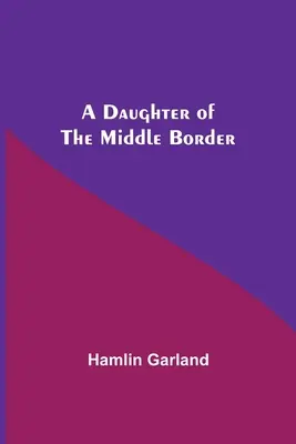 Une fille de la frontière médiane - A Daughter Of The Middle Border