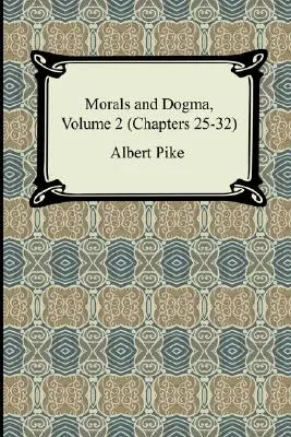 Morale et Dogme, Volume 2 (Chapitres 25-32) - Morals and Dogma, Volume 2 (Chapters 25-32)