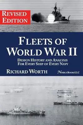 Les flottes de la Seconde Guerre mondiale : Histoire et analyse de la conception de chaque navire de chaque marine (édition révisée) - Fleets of World War II: Design History and Analysis for Every Ship of Every Navy (Revised Edition)