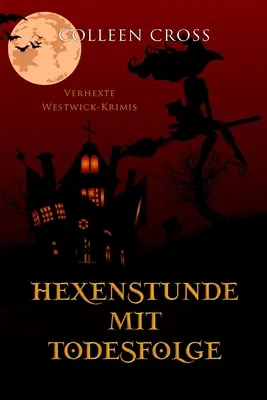 Hexenstunde mit Todesfolge : Verhexte Westwick-Krimis #5 - Hexenstunde mit Todesfolge: Verhexte Westwick-Krimis #5