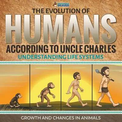 L'évolution de l'homme selon l'oncle Charles - Comprendre les systèmes de vie - Croissance et changements chez les animaux - The Evolution of Humans According to Uncle Charles - Understanding Life Systems - Growth and Changes in Animals