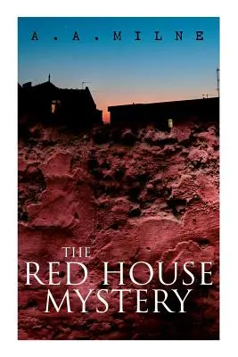 Le mystère de la maison rouge : Le mystère de la maison rouge : un meurtre dans une pièce fermée à clé - THE Red House Mystery: A Locked-Room Murder Mystery