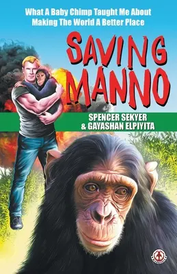 Sauver Manno : ce qu'un bébé chimpanzé m'a appris pour rendre le monde meilleur - Saving Manno: What a Baby Chimp Taught Me About Making the World a Better Place