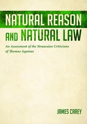 Raison naturelle et loi naturelle : Une évaluation des critiques straussiennes de Thomas d'Aquin - Natural Reason and Natural Law: An Assessment of the Straussian Criticisms of Thomas Aquinas