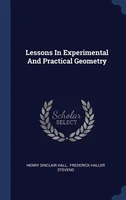 Leçons de géométrie expérimentale et pratique - Lessons in Experimental and Practical Geometry