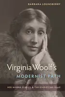La voie moderniste de Virginia Woolf : son journal du milieu et les journaux qu'elle a lus - Virginia Woolf's Modernist Path: Her Middle Diaries and the Diaries She Read