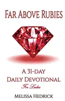 Loin au-dessus des rubis : Une dévotion quotidienne de 31 jours pour les femmes - Far Above Rubies: A 31-Day Daily Devotional for Ladies