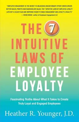 Les 7 lois intuitives de la loyauté des employés : Des vérités fascinantes sur ce qu'il faut faire pour créer des employés vraiment loyaux et engagés. - The 7 Intuitive Laws of Employee Loyalty: Fascinating Truths About What It Takes to Create Truly Loyal and Engaged Employees