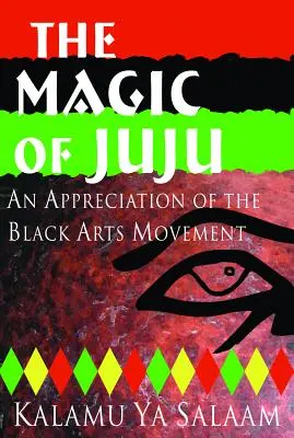 La magie du Juju : Une appréciation du mouvement artistique noir - The Magic of Juju: An Appreciation of the Black Arts Movement