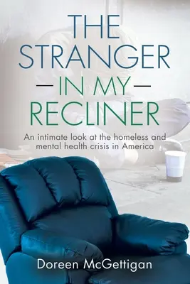 L'étranger dans mon fauteuil : Un regard intime sur la crise du sans-abrisme et de la santé mentale - The Stranger in my Recliner: An intimate look at the homelessness and mental health crisis