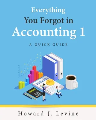 Tout ce que vous avez oublié en comptabilité 1 - Un guide rapide - Everything You Forgot in Accounting 1 - A Quick Guide