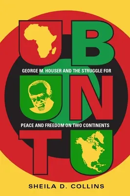 Ubuntu : George M. Houser et la lutte pour la paix et la liberté sur deux continents - Ubuntu: George M. Houser and the Struggle for Peace and Freedom on Two Continents