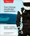 Test-Driving JavaScript Applications : Un code rapide, fiable et facile à maintenir - Test-Driving JavaScript Applications: Rapid, Confident, Maintainable Code
