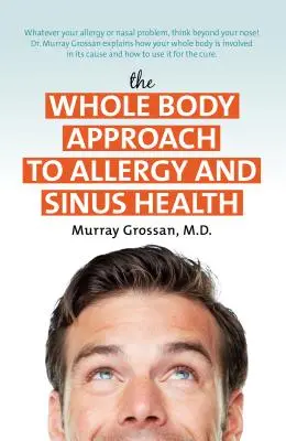 L'approche globale de la santé des allergies et des sinus - The Whole Body Approach to Allergy and Sinus Health