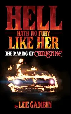 L'enfer n'a pas de fureur comme elle : Le tournage de Christine (hardback) - Hell Hath No Fury Like Her: The Making of Christine (hardback)