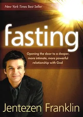 Le jeûne : Ouvrir la porte à une relation plus profonde, plus intime et plus puissante avec Dieu - Fasting: Opening the Door to a Deeper, More Intimate, More Powerful Relationship with God