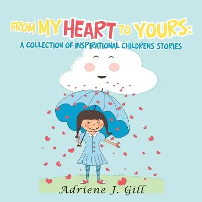 De mon cœur au vôtre : une collection d'histoires inspirantes pour enfants - From My Heart to Yours: a Collection of Inspirational Childrens Stories