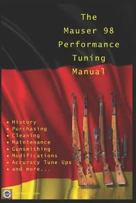 Le manuel de réglage des performances du Mauser 98 : Conseils d'armurier pour modifier votre fusil Mauser 98 - The Mauser 98 Performance Tuning Manual: Gunsmithing tips for modifying your Mauser 98 rifle