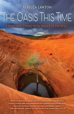 L'oasis cette fois : Vivre et mourir avec l'eau dans l'Ouest - The Oasis This Time: Living and Dying with Water in the West