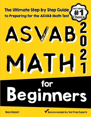 ASVAB Math for Beginners : Le guide ultime, étape par étape, pour se préparer au test de mathématiques de l'ASVAB - ASVAB Math for Beginners: The Ultimate Step by Step Guide to Preparing for the ASVAB Math Test