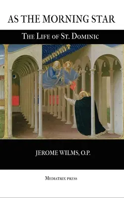 Comme l'étoile du matin : La vie de saint Dominique - As the Morning Star: The Life of St. Dominic