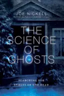 La science des fantômes : A la recherche des esprits des morts - The Science of Ghosts: Searching for Spirits of the Dead