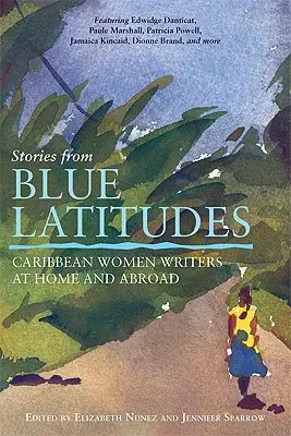 Histoires des latitudes bleues : Les écrivaines des Caraïbes chez elles et à l'étranger - Stories from Blue Latitudes: Caribbean Women Writers at Home and Abroad
