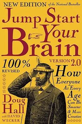 Démarrez votre cerveau v2.0 : Comment chacun, à tout âge, peut être plus intelligent et plus créatif - Jump Start Your Brain v2.0: How Everyone at Every Age Can Be Smarter and More Creative