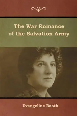 Le roman de guerre de l'Armée du Salut - The War Romance of the Salvation Army