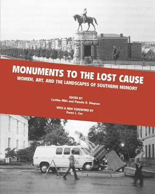Monuments de la cause perdue : Les femmes, l'art et les paysages de la mémoire du Sud - Monuments to the Lost Cause: Women, Art, and the Landscapes of Southern Memory