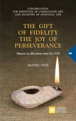 Le don de la fidélité, la joie de la persévérance : Manete in dilectione mea (Jean 15,9). Lignes directrices - The Gift of Fidelity the Joy of Perseverance: Manete in dilectione mea (John 15:9). Guidelines