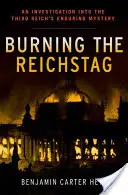 L'incendie du Reichstag : Une enquête sur le mystère persistant du Troisième Reich - Burning the Reichstag: An Investigation Into the Third Reich's Enduring Mystery