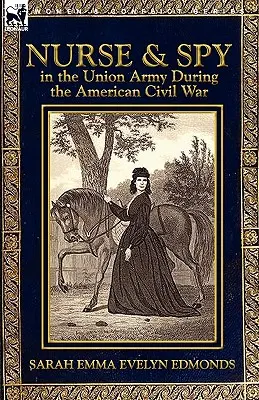 Infirmière et espionne dans l'armée de l'Union pendant la guerre civile américaine - Nurse and Spy in the Union Army During the American Civil War
