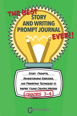 Le meilleur journal d'histoires et d'indices d'écriture de tous les temps, 3e et 4e années : des indices d'histoires, des exercices de remue-méninges et des techniques de pré-écriture pour inspirer les jeunes créatifs. - The Best Story and Writing Prompt Journal Ever, Grades 3-4: Story Prompts, Brainstorming Exercises, and Prewriting Techniques to Inspire Young Creativ