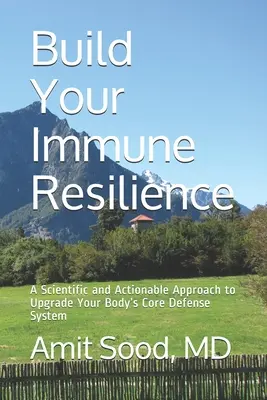 Renforcez votre résilience immunitaire : Une approche scientifique et pragmatique pour améliorer le système de défense de base de votre corps - Build Your Immune Resilience: A Scientific and Actionable Approach to Upgrade Your Body's Core Defense System