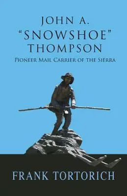 John A. Snowshoe Thompson, pionnier du transport du courrier dans la Sierra - John A. Snowshoe Thompson, Pioneer Mail Carrier of the Sierra