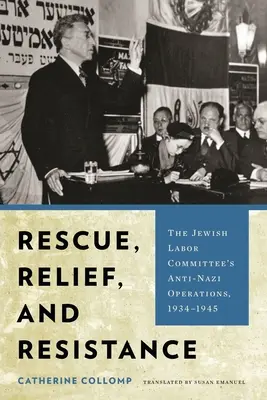 Sauvetage, secours et résistance : Les opérations antinazies du Comité juif du travail, 1934-1945 - Rescue, Relief, and Resistance: The Jewish Labor Committee's Anti-Nazi Operations, 1934-1945