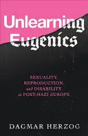 Désapprendre l'eugénisme : Sexualité, reproduction et handicap dans l'Europe post-nazie - Unlearning Eugenics: Sexuality, Reproduction, and Disability in Post-Nazi Europe