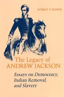 L'héritage d'Andrew Jackson : Essais sur la démocratie, le déplacement des Indiens et l'esclavage - Legacy of Andrew Jackson: Essays on Democracy, Indian Removal, and Slavery