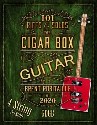 101 Riffs et Solos pour la Guitare Cigar Box à 4 cordes : Leçons essentielles pour la guitare à 4 cordes (Slide Cigar Box Guitar) - 101 Riffs and Solos for 4-String Cigar Box Guitar: Essential Lessons for 4-String Slide Cigar Box Guitar