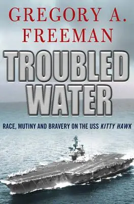 Troubled Water : Course, mutinerie et bravoure sur l'USS Kitty Hawk - Troubled Water: Race, Mutiny, and Bravery on the USS Kitty Hawk