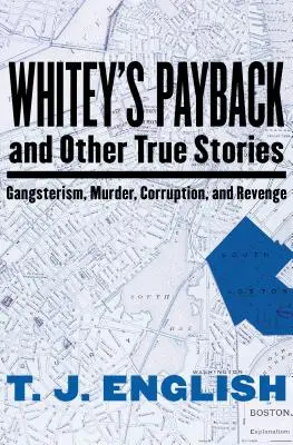 La vengeance de Whitey : Et autres histoires vraies de gangstérisme, de meurtre, de corruption et de vengeance - Whitey's Payback: And Other True Stories of Gangsterism, Murder, Corruption, and Revenge