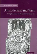 Aristote Orient et Occident : La métaphysique et la division de la chrétienté - Aristotle East and West: Metaphysics and the Division of Christendom