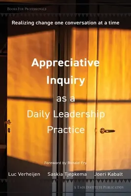 Appreciative Inquiry comme pratique quotidienne de leadership : Réaliser le changement une conversation à la fois - Appreciative Inquiry as a Daily Leadership Practice: Realizing Change One Conversation at a Time