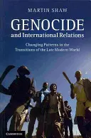 Génocide et relations internationales : Modèles changeants dans les transitions du monde moderne tardif - Genocide and International Relations: Changing Patterns in the Transitions of the Late Modern World