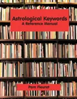Mots-clés astrologiques : Un manuel de référence - Astrological Keywords: A Reference Manual