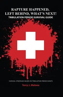 L'enlèvement a eu lieu, les laissés-pour-compte, que se passera-t-il ensuite ? Guide de survie pour la période de la tribulation - Rapture Happened, Left Behind, What's Next! Tribulation Period Survival Guide